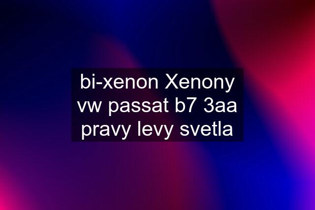 bi-xenon Xenony vw passat b7 3aa pravy levy svetla