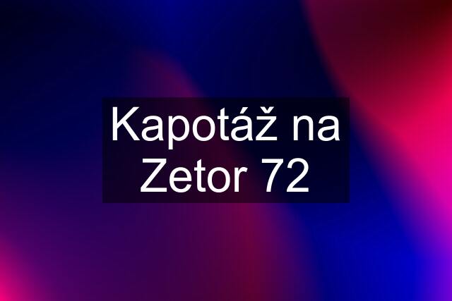 Kapotáž na Zetor 72