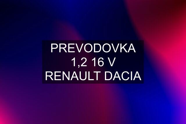 PREVODOVKA 1,2 16 V RENAULT DACIA