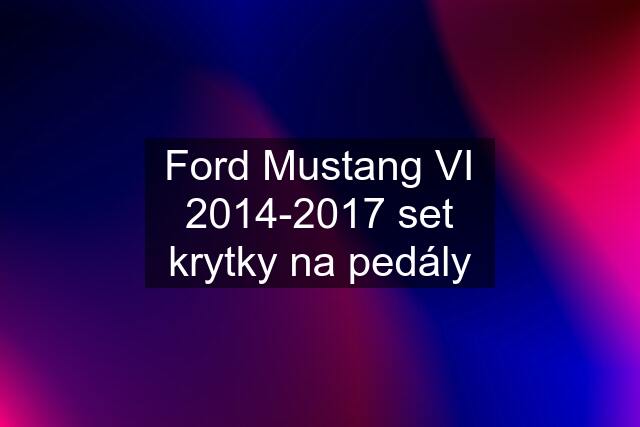 Ford Mustang VI 2014-2017 set krytky na pedály