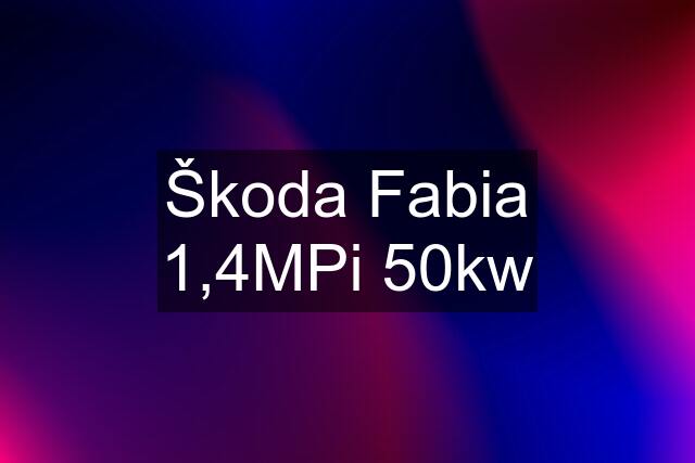 Škoda Fabia 1,4MPi 50kw