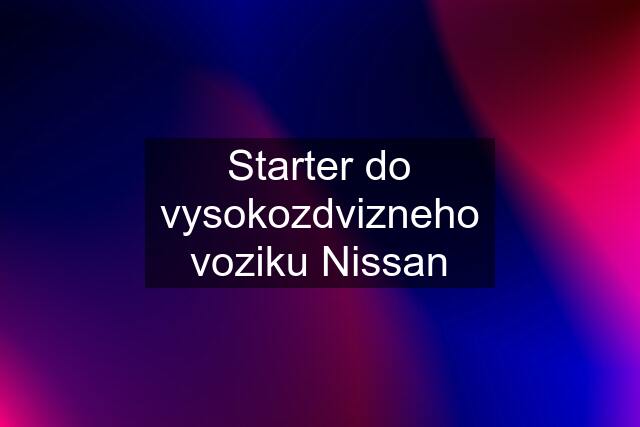 Starter do vysokozdvizneho voziku Nissan