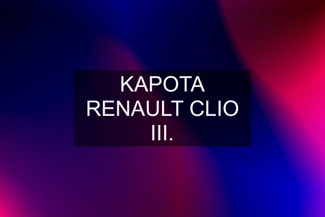 KAPOTA RENAULT CLIO III.