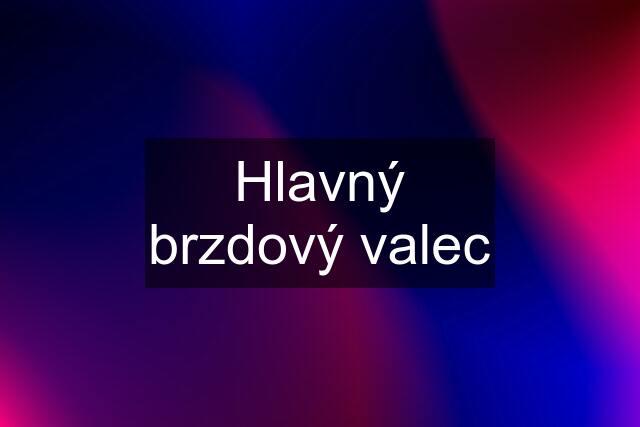 Hlavný brzdový valec