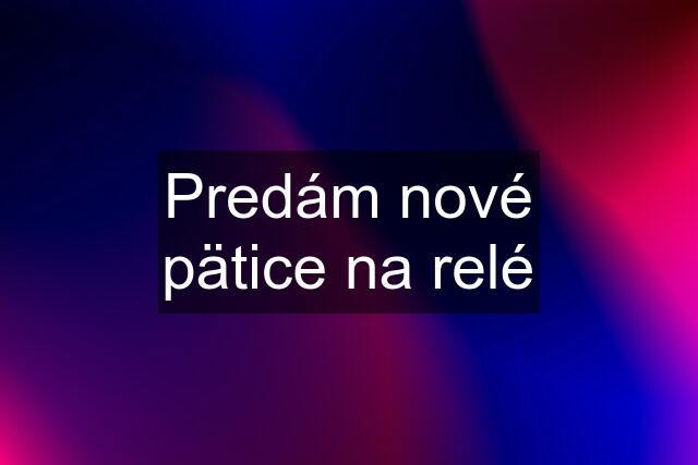 Predám nové pätice na relé