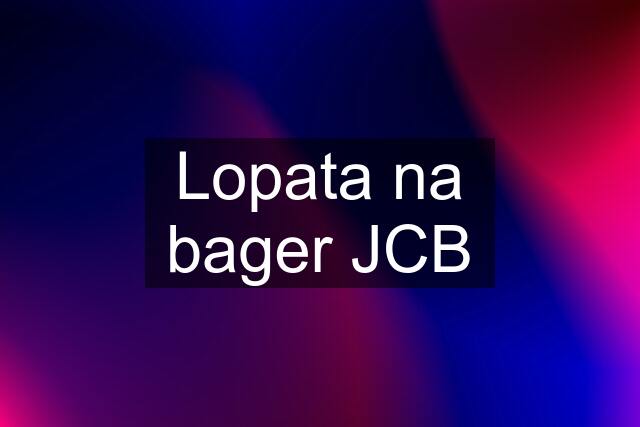 Lopata na bager JCB