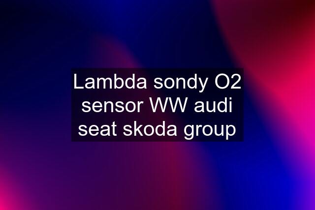 Lambda sondy O2 sensor WW audi seat skoda group