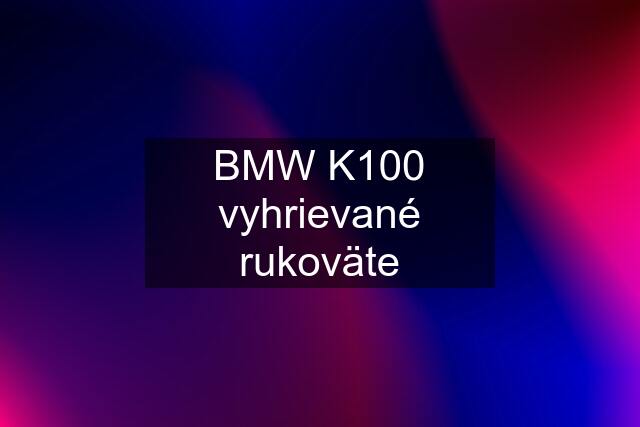 BMW K100 vyhrievané rukoväte