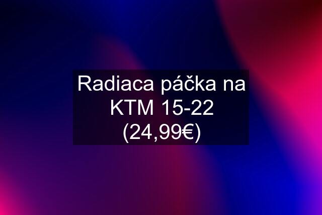 Radiaca páčka na KTM 15-22 (24,99€)