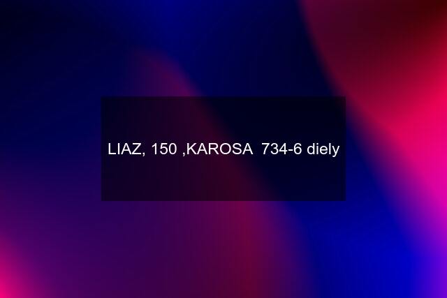 LIAZ, 150 ,KAROSA  734-6 diely