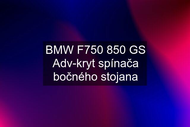 BMW F750 850 GS Adv-kryt spínača bočného stojana