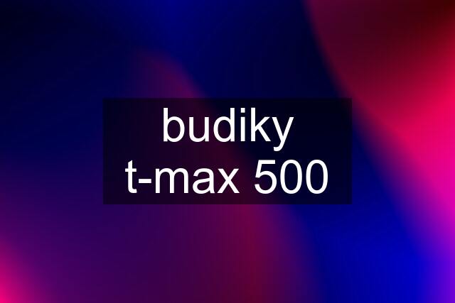 budiky t-max 500