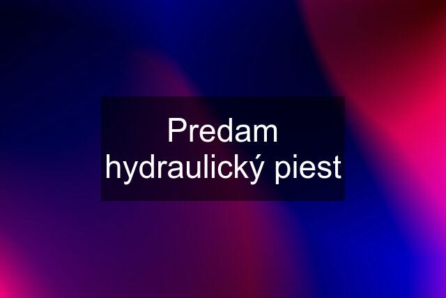 Predam hydraulický piest