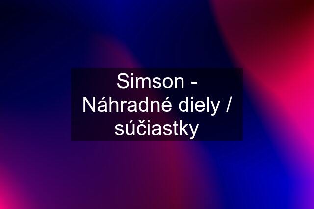 Simson - Náhradné diely / súčiastky