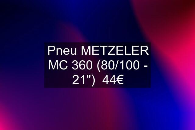 Pneu METZELER MC 360 (80/100 - 21")  44€