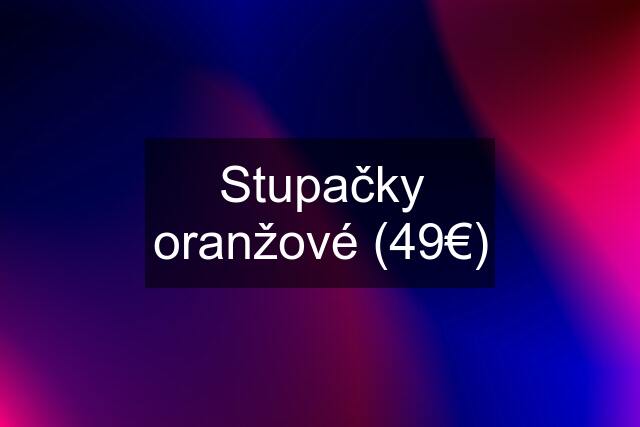 Stupačky oranžové (49€)