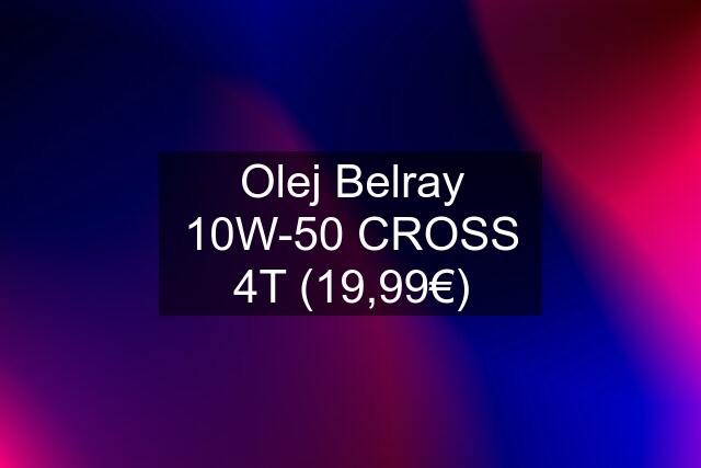 Olej Belray 10W-50 CROSS 4T (19,99€)