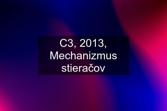 C3, 2013, Mechanizmus stieračov