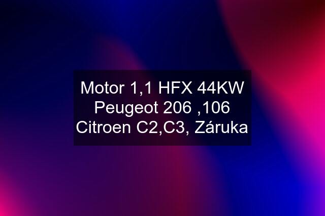 Motor 1,1 HFX 44KW Peugeot 206 ,106 Citroen C2,C3, Záruka