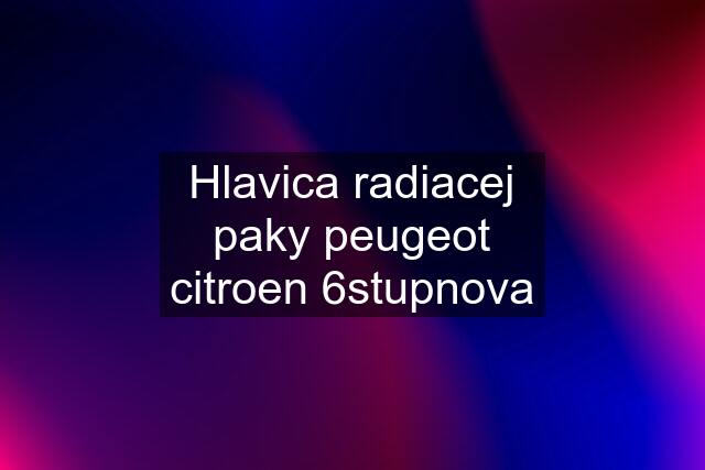 Hlavica radiacej paky peugeot citroen 6stupnova