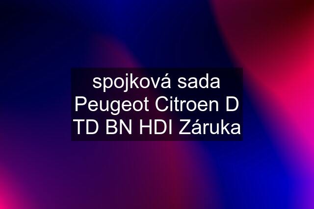 spojková sada Peugeot Citroen D TD BN HDI Záruka