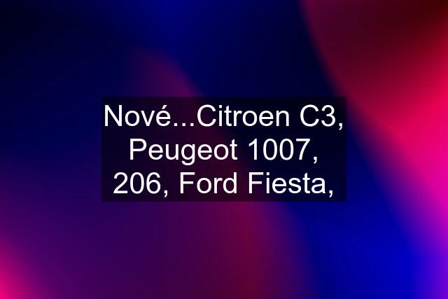 Nové...Citroen C3, Peugeot 1007, 206, Ford Fiesta,