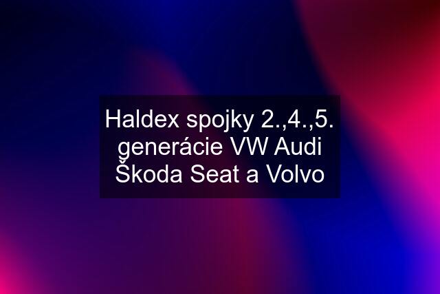 Haldex spojky 2.,4.,5. generácie VW Audi Škoda Seat a Volvo