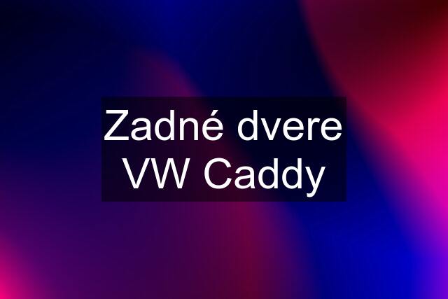 Zadné dvere VW Caddy