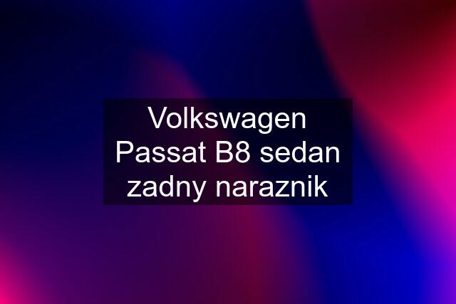 Volkswagen Passat B8 sedan zadny naraznik