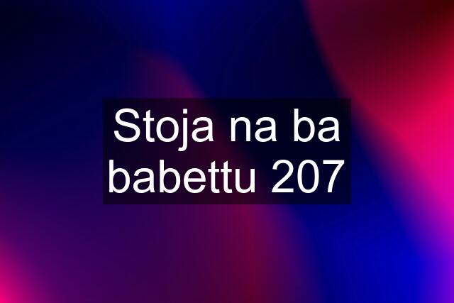 Stoja na ba babettu 207