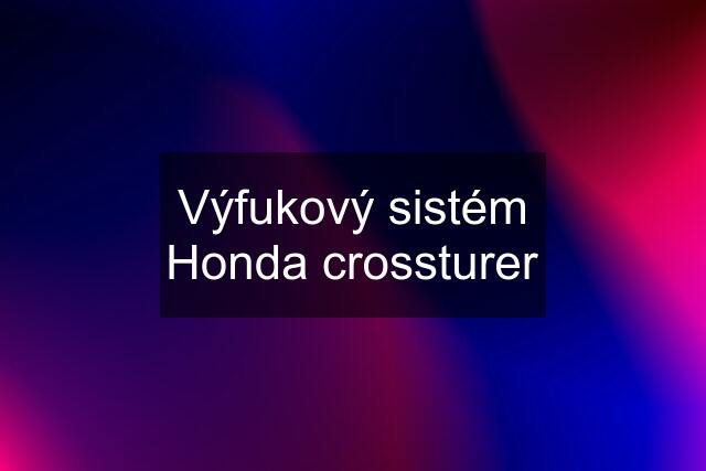 Výfukový sistém Honda crossturer