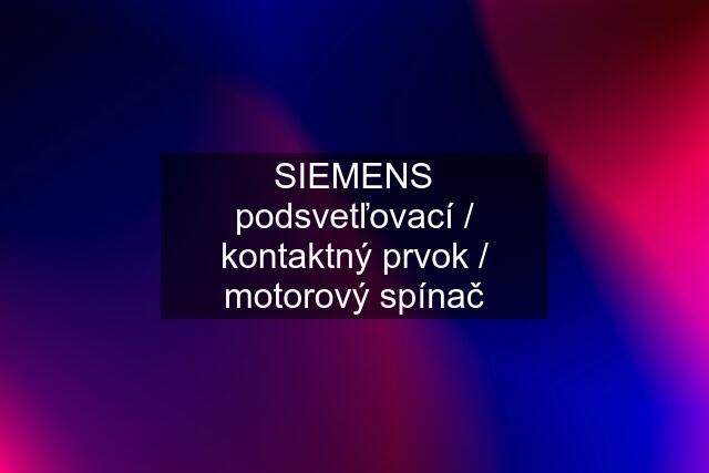 SIEMENS podsvetľovací / kontaktný prvok / motorový spínač