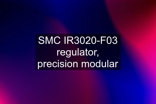 SMC IR3020-F03 regulator, precision modular