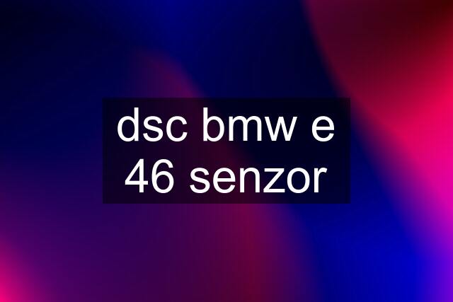 dsc bmw e 46 senzor