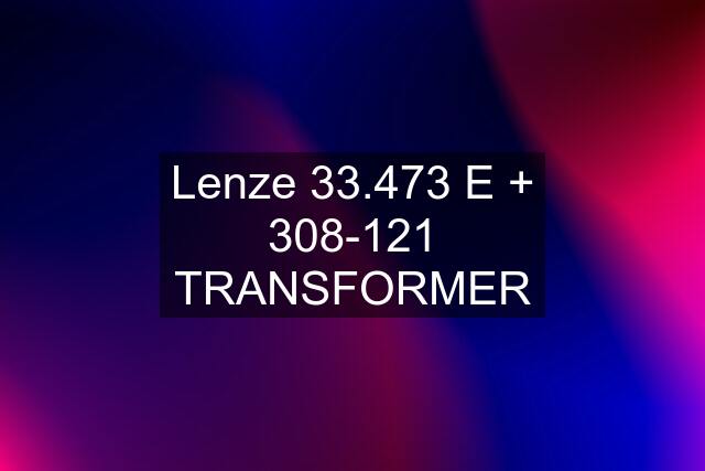 Lenze 33.473 E + 308-121 TRANSFORMER