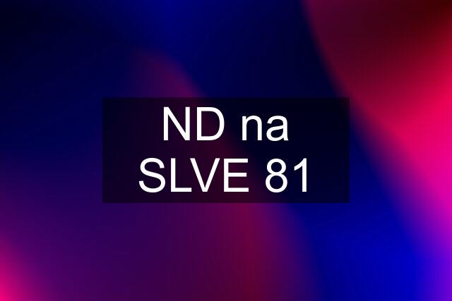 ND na SLVE 81