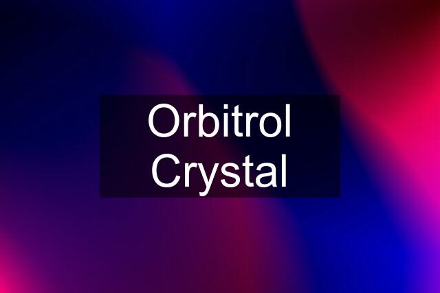 Orbitrol Crystal