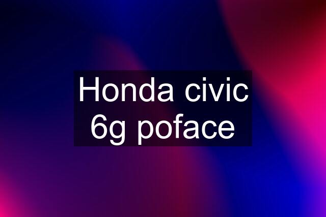 Honda civic 6g poface