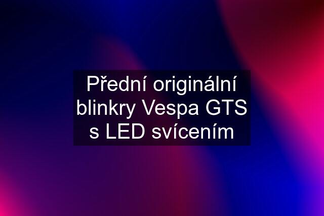 Přední originální blinkry Vespa GTS s LED svícením