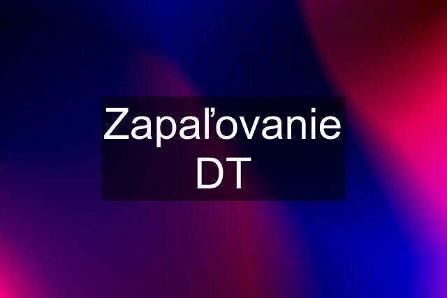 Zapaľovanie DT