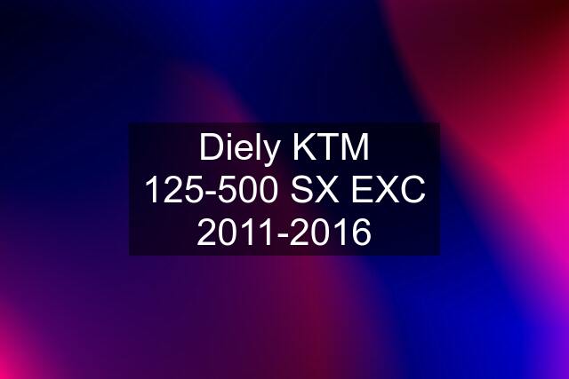 Diely KTM 125-500 SX EXC 2011-2016