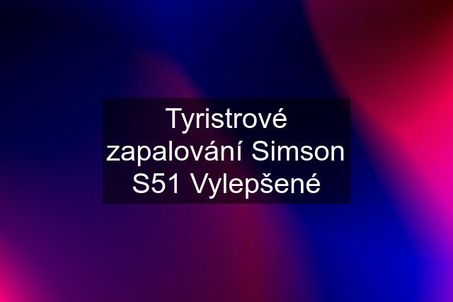 Tyristrové zapalování Simson S51 Vylepšené