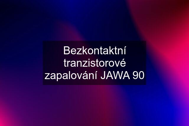 Bezkontaktní tranzistorové zapalování JAWA 90