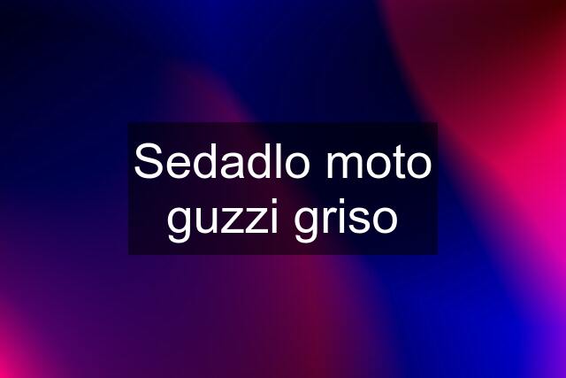 Sedadlo moto guzzi griso