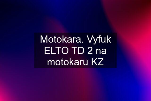 Motokara. Vyfuk ELTO TD 2 na motokaru KZ