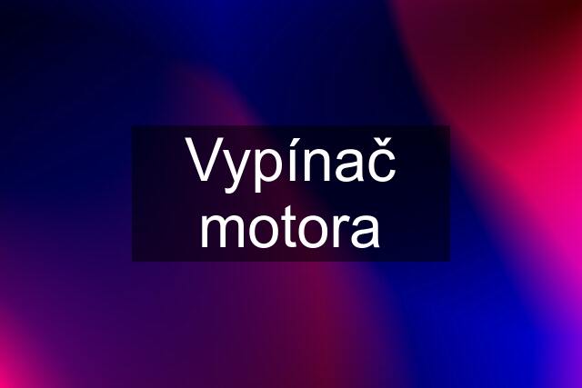 Vypínač motora