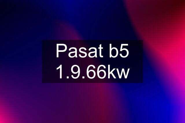 Pasat b5 1.9.66kw