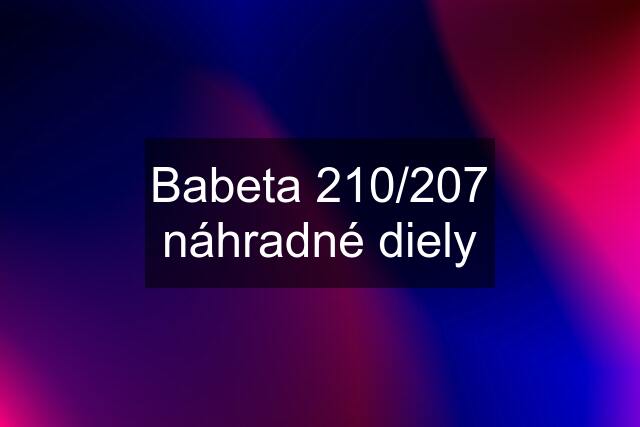 Babeta 210/207 náhradné diely