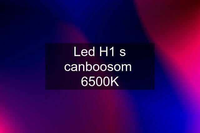 Led H1 s canboosom  6500K