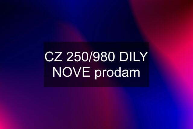 CZ 250/980 DILY NOVE prodam